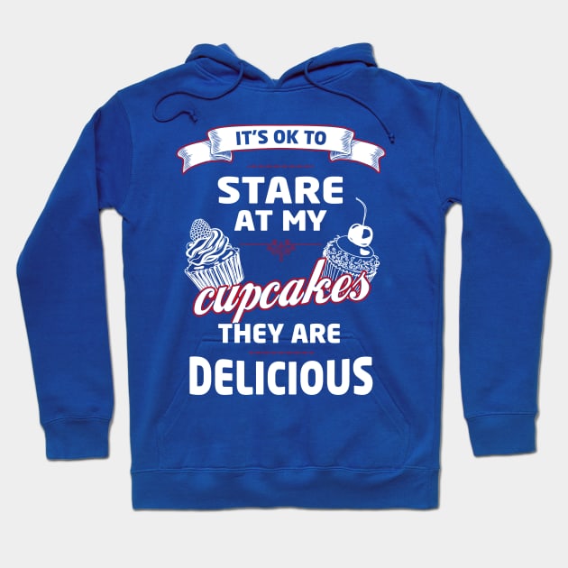 It's OK to Stare at my Cupcakes, they are Delicious Hoodie by The Black Panther